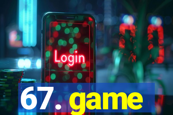 67. game
